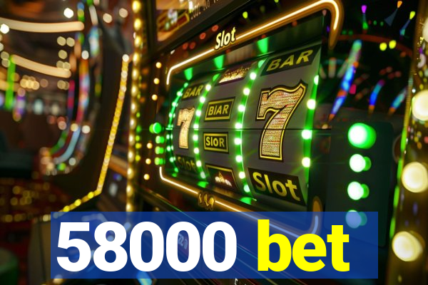 58000 bet